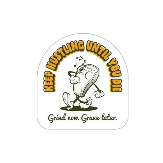 Keep Hustling Until You Die - demotivational coffin mascot vinyl die cut sticker