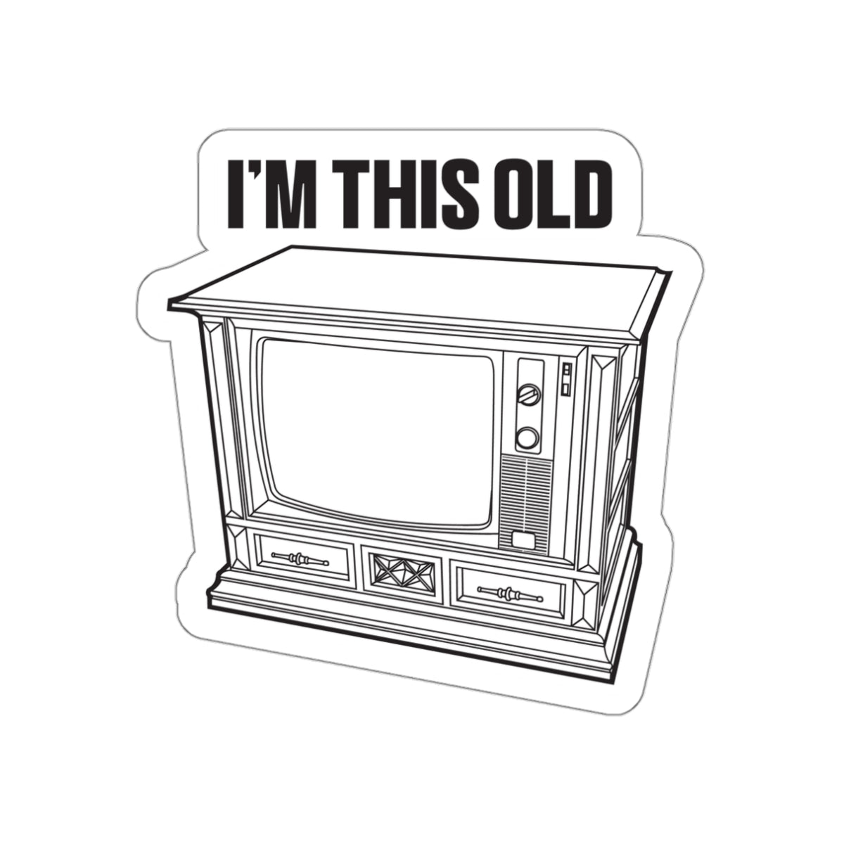 I'm this old - retro wood cabinet TV vinyl die cut sticker