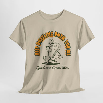 Keep Hustling Until You Die - demotivational coffin mascot unisex t-shirt