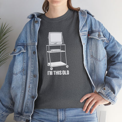 I'M THIS OLD - vintage TV and VCR on wheeled cart unisex t-shirt