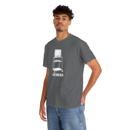 I'M THIS OLD - vintage TV and VCR on wheeled cart unisex t-shirt