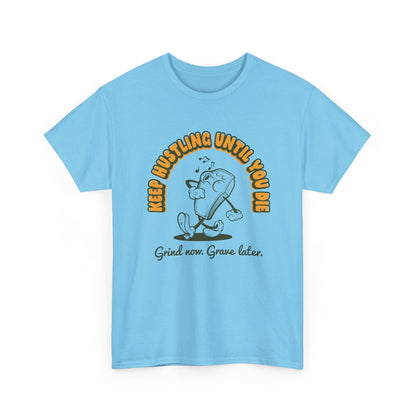 Keep Hustling Until You Die - demotivational coffin mascot unisex t-shirt