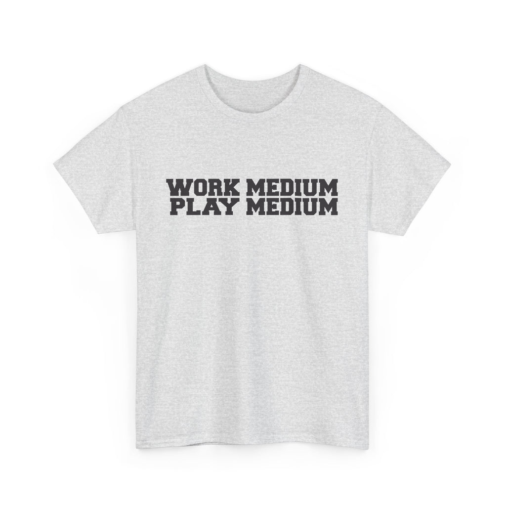 Work medium, Play medium - demotivational unisex t-shirt