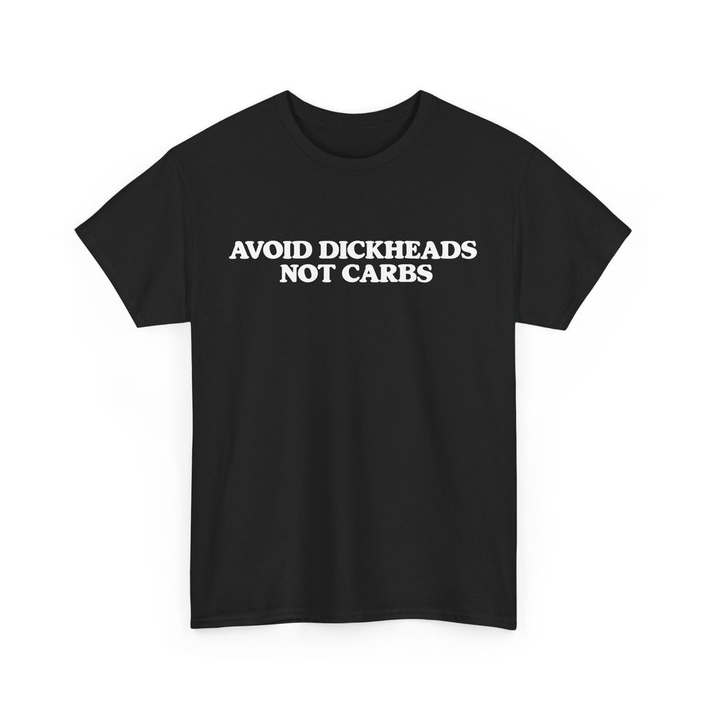 Avoid dickheads, not carbs -  unisex t-shirt