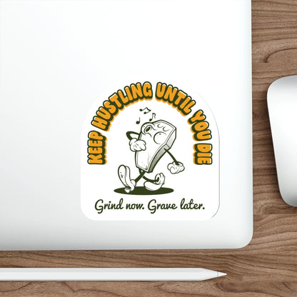 Keep Hustling Until You Die - demotivational coffin mascot vinyl die cut sticker
