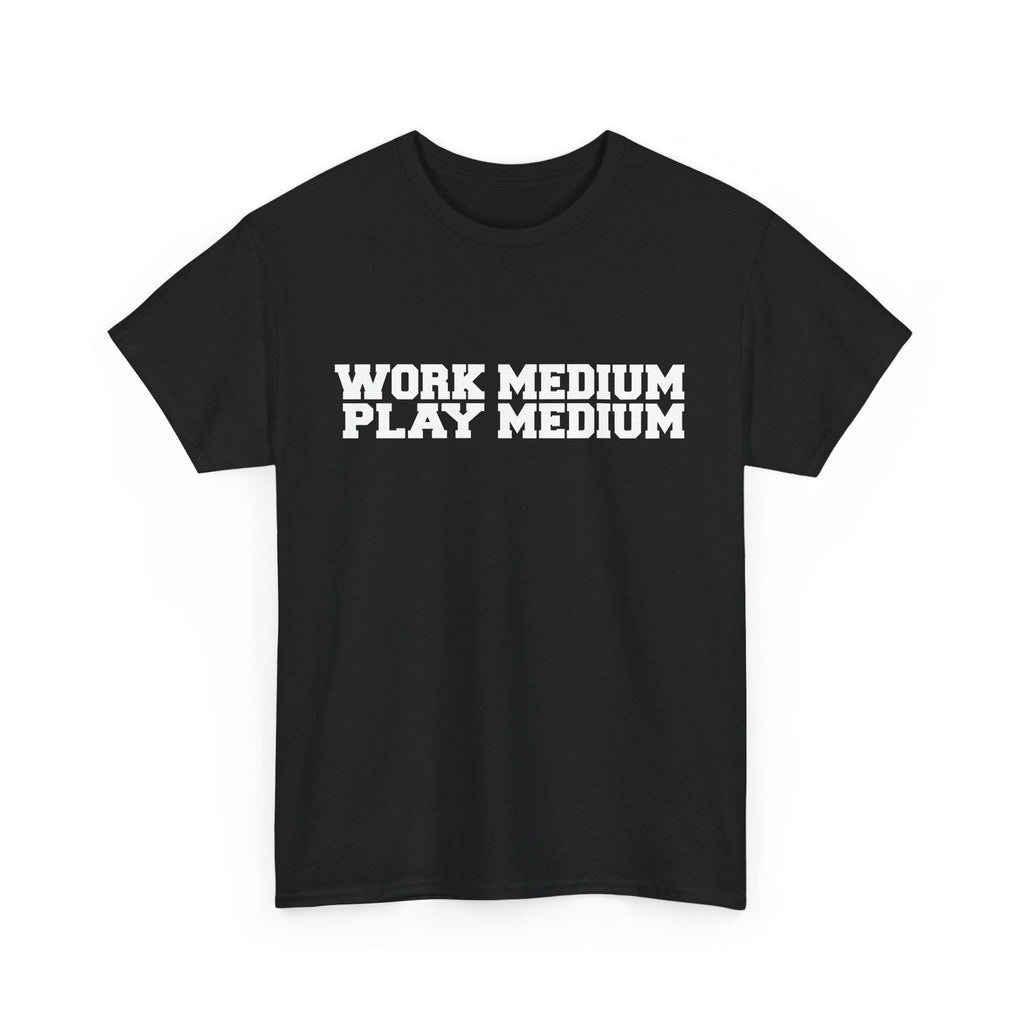 Work medium, Play medium - demotivational unisex t-shirt