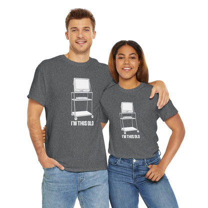 I'M THIS OLD - vintage TV and VCR on wheeled cart unisex t-shirt