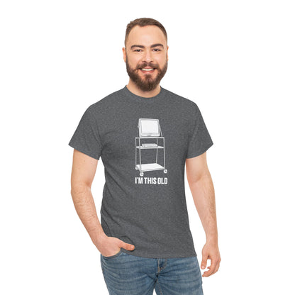 I'M THIS OLD - vintage TV and VCR on wheeled cart unisex t-shirt
