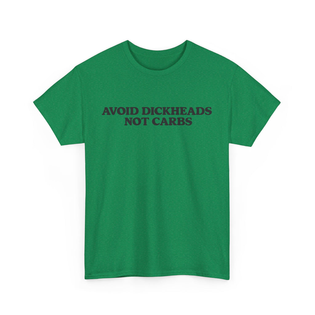 Avoid dickheads, not carbs -  unisex t-shirt