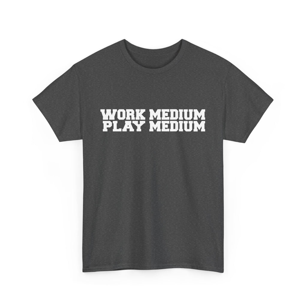 Work medium, Play medium - demotivational unisex t-shirt