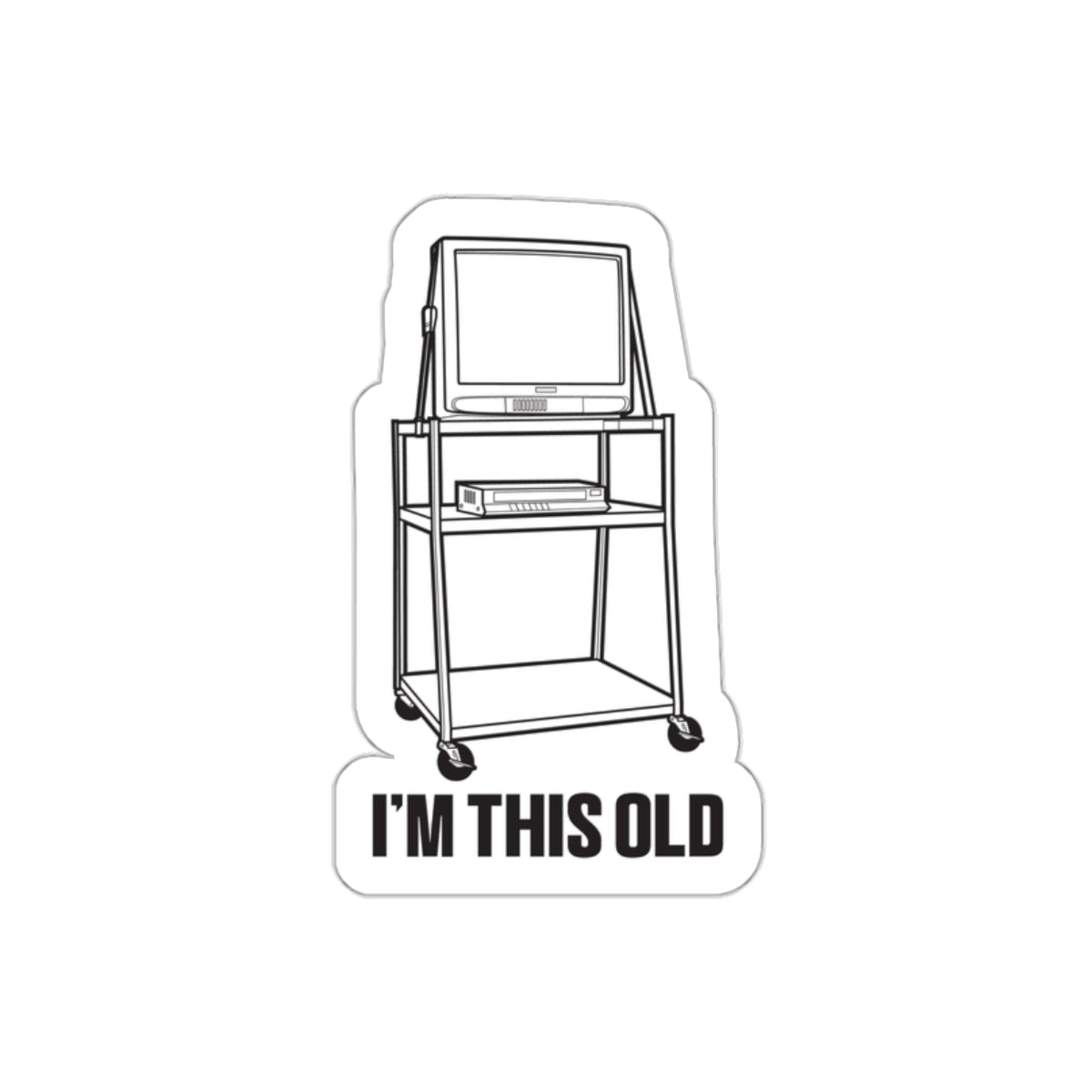 I'M THIS OLD -  vintage TV and VCR on wheeled cart vinyl die cut sticker
