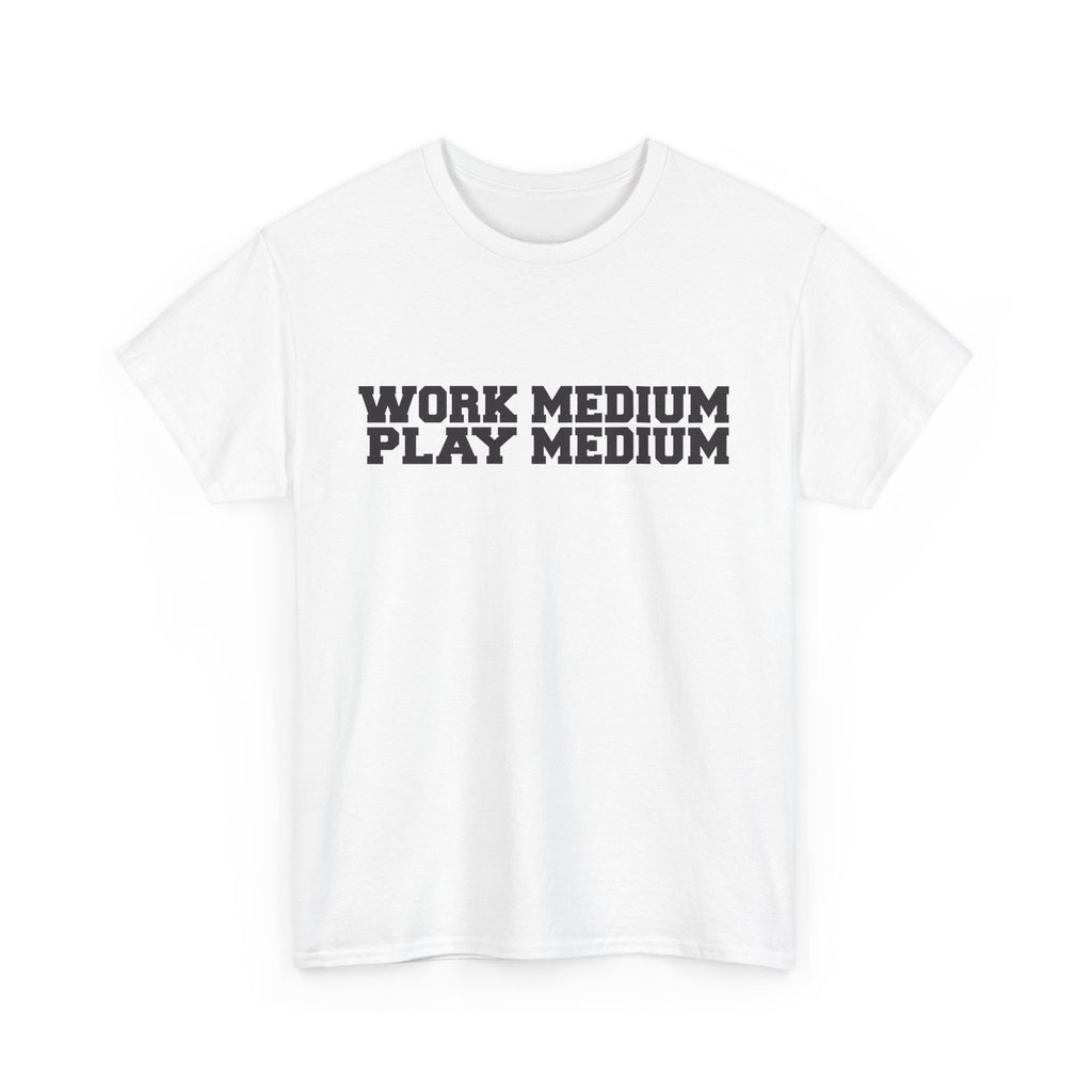 Work medium, Play medium - demotivational unisex t-shirt