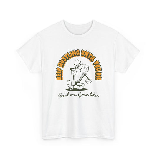 Keep Hustling Until You Die - demotivational coffin mascot unisex t-shirt