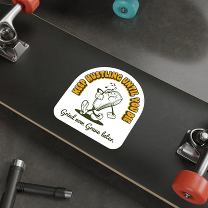 Keep Hustling Until You Die - demotivational coffin mascot vinyl die cut sticker