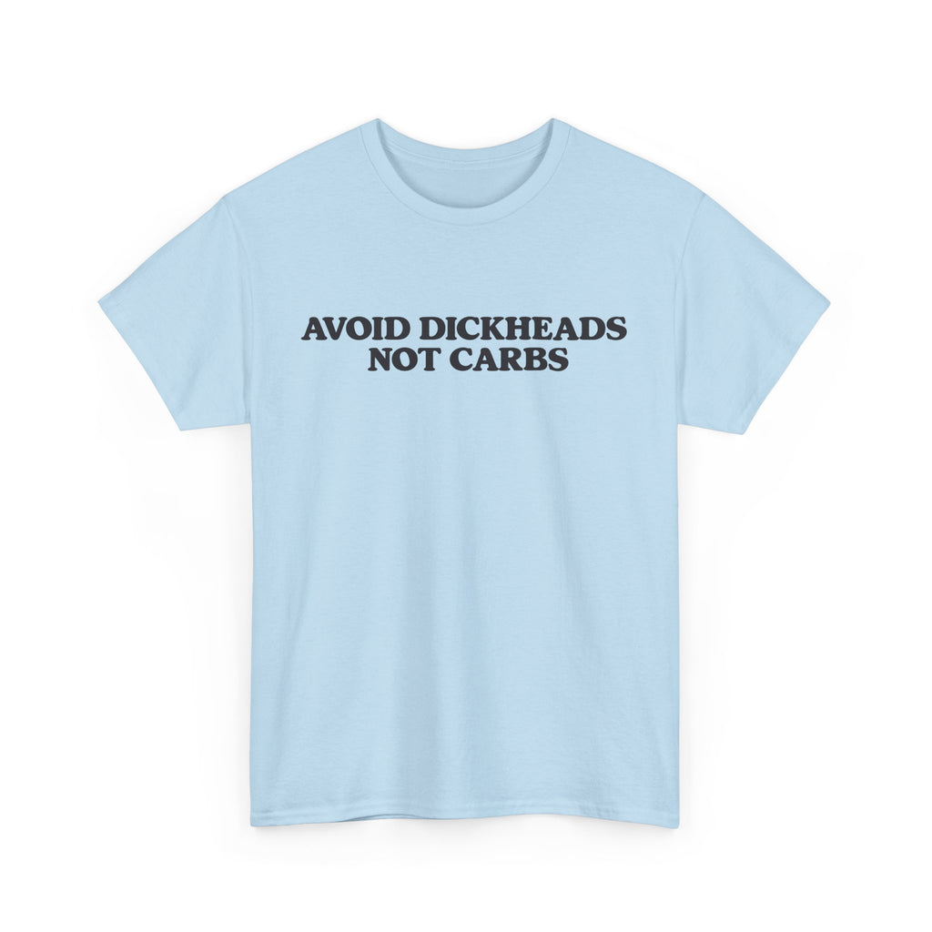 Avoid dickheads, not carbs -  unisex t-shirt