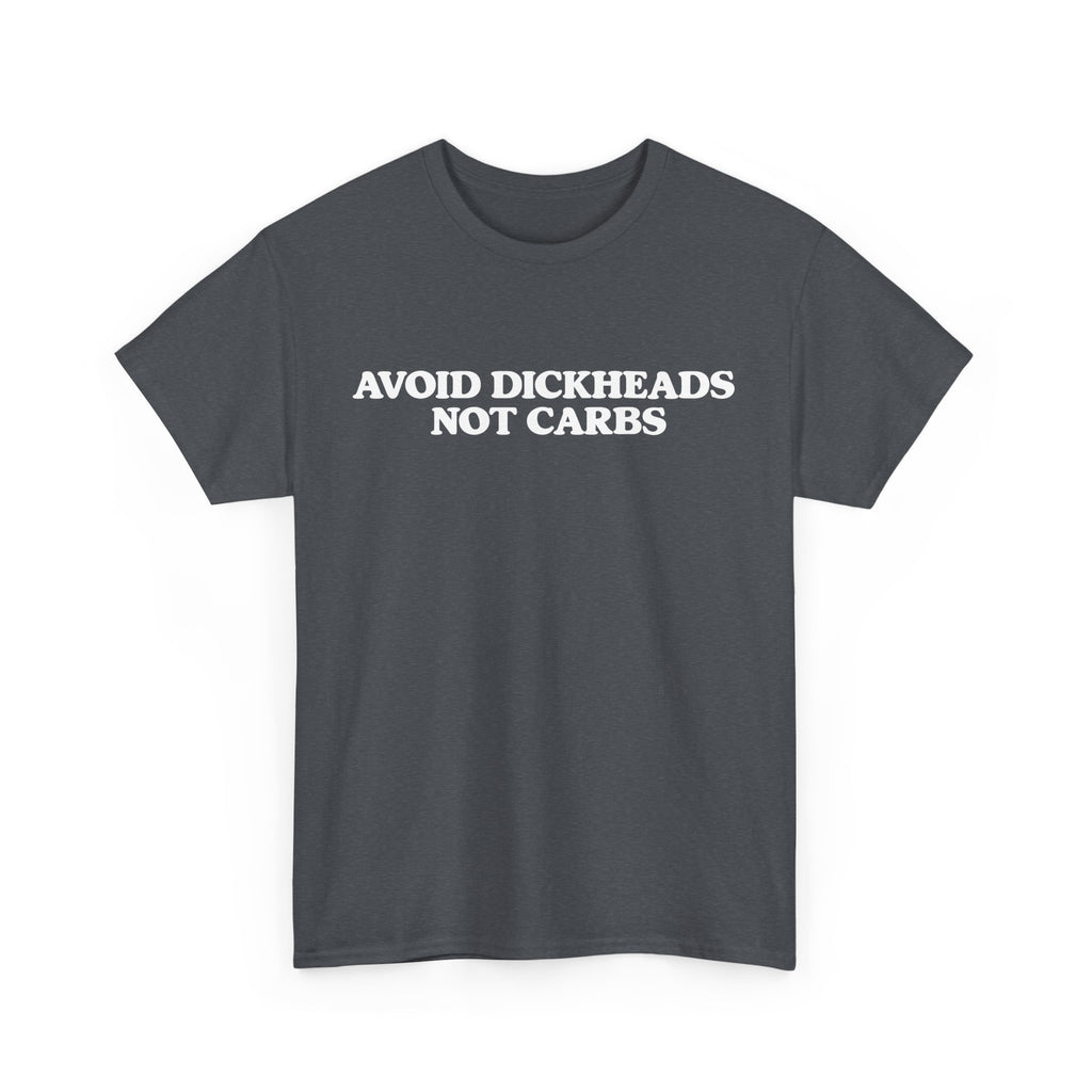 Avoid dickheads, not carbs -  unisex t-shirt