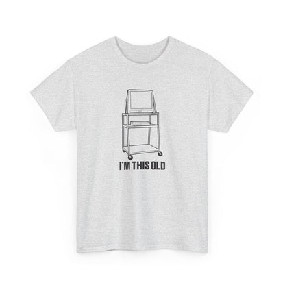 I'M THIS OLD - vintage TV and VCR on wheeled cart unisex t-shirt