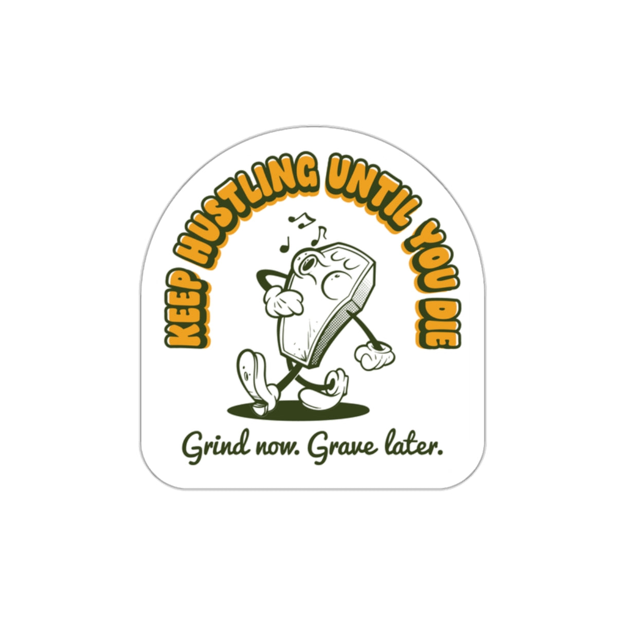 Keep Hustling Until You Die - demotivational coffin mascot vinyl die cut sticker