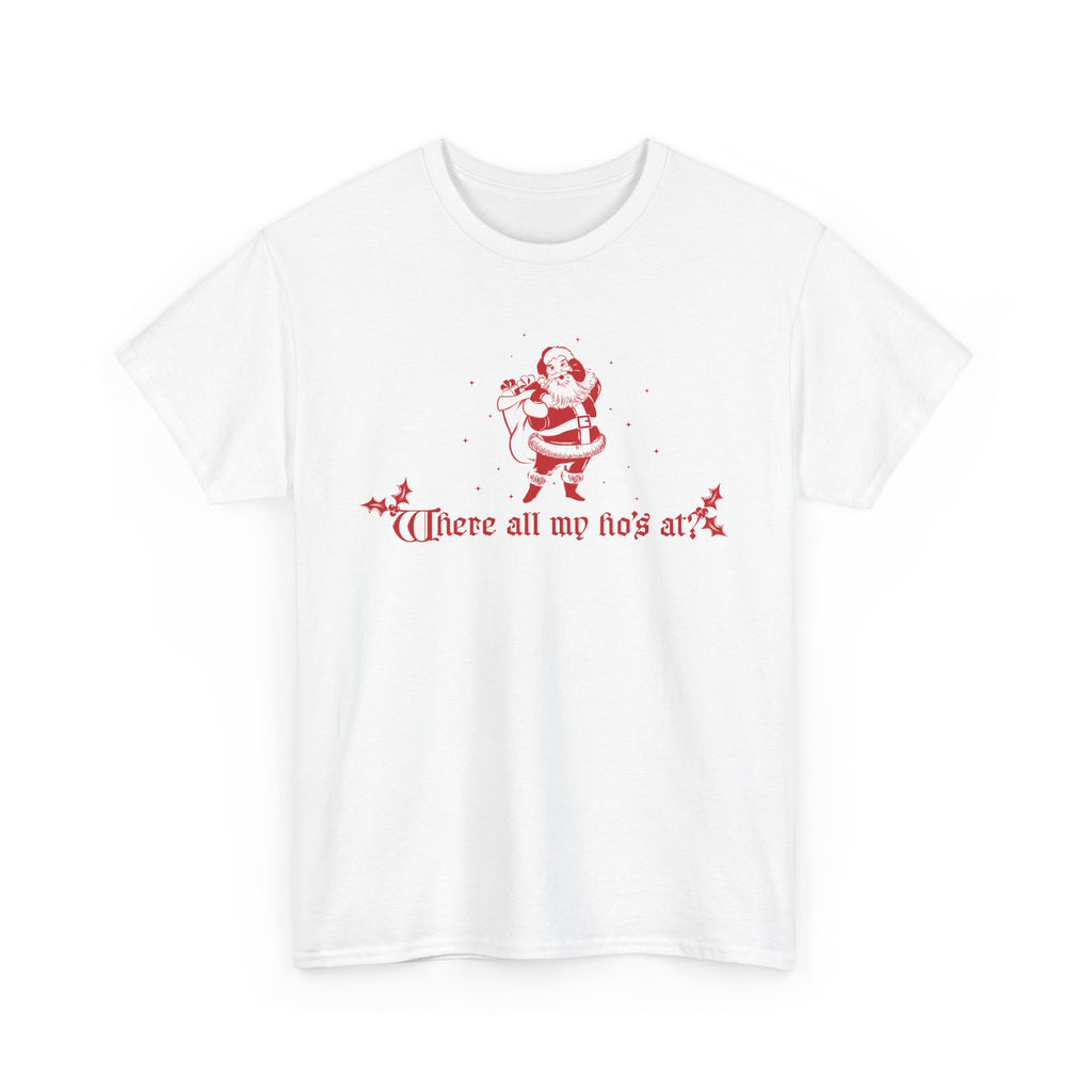 Where all my ho's at? - Christmas Santa unisex t-shirt