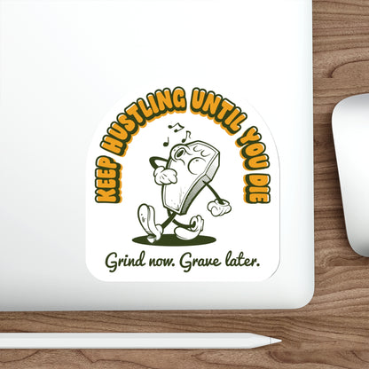 Keep Hustling Until You Die - demotivational coffin mascot vinyl die cut sticker