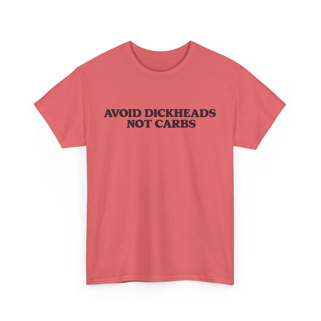 Avoid dickheads, not carbs -  unisex t-shirt