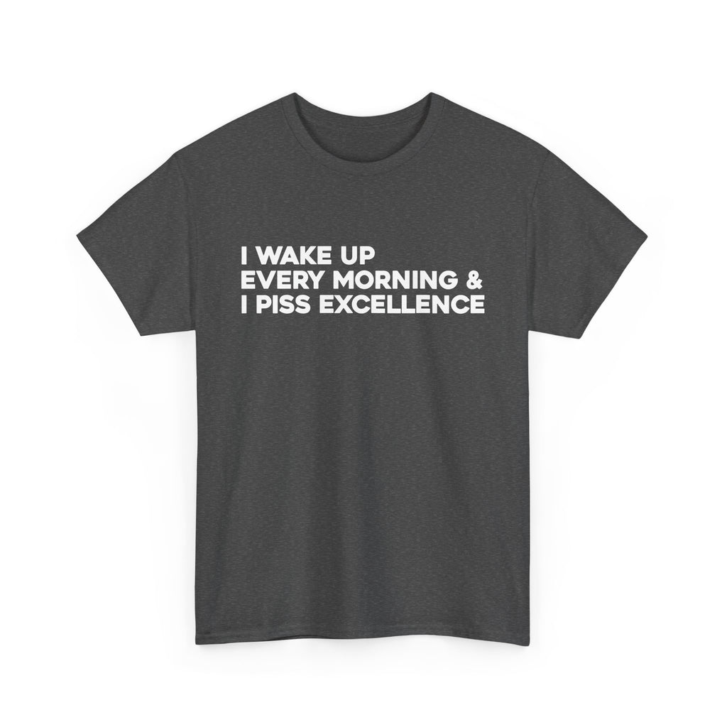 Piss excellence - motivational unisex t-shirt