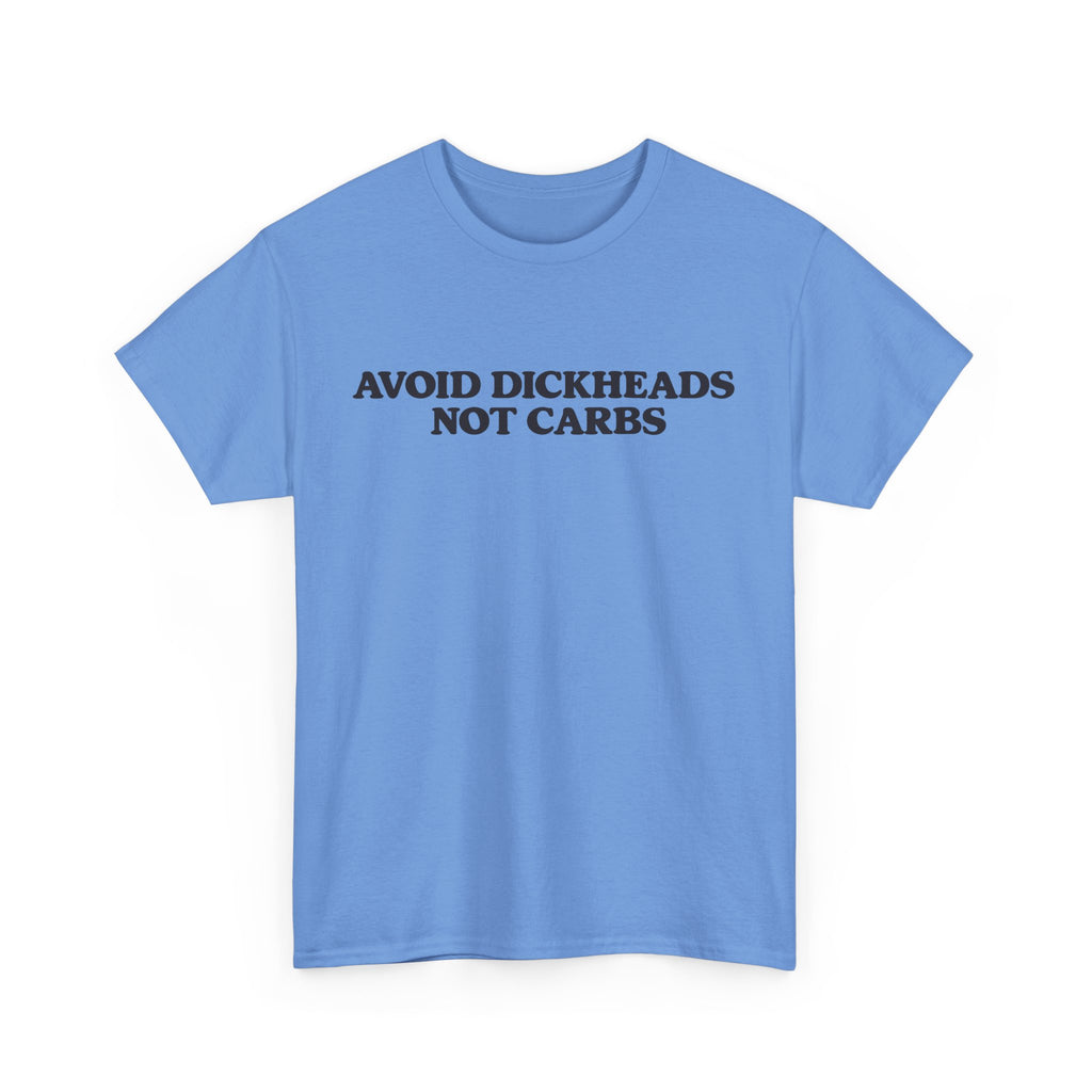 Avoid dickheads, not carbs -  unisex t-shirt