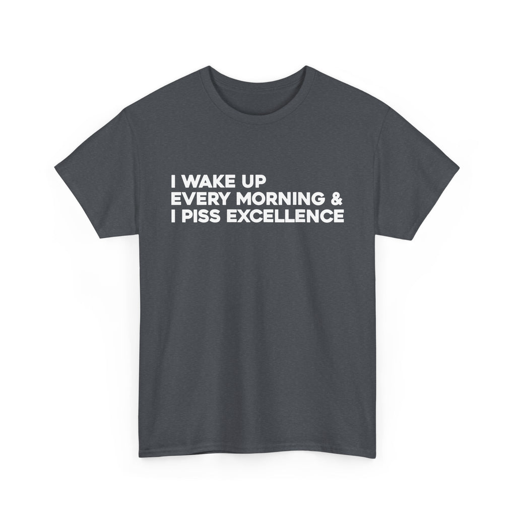 Piss excellence - motivational unisex t-shirt