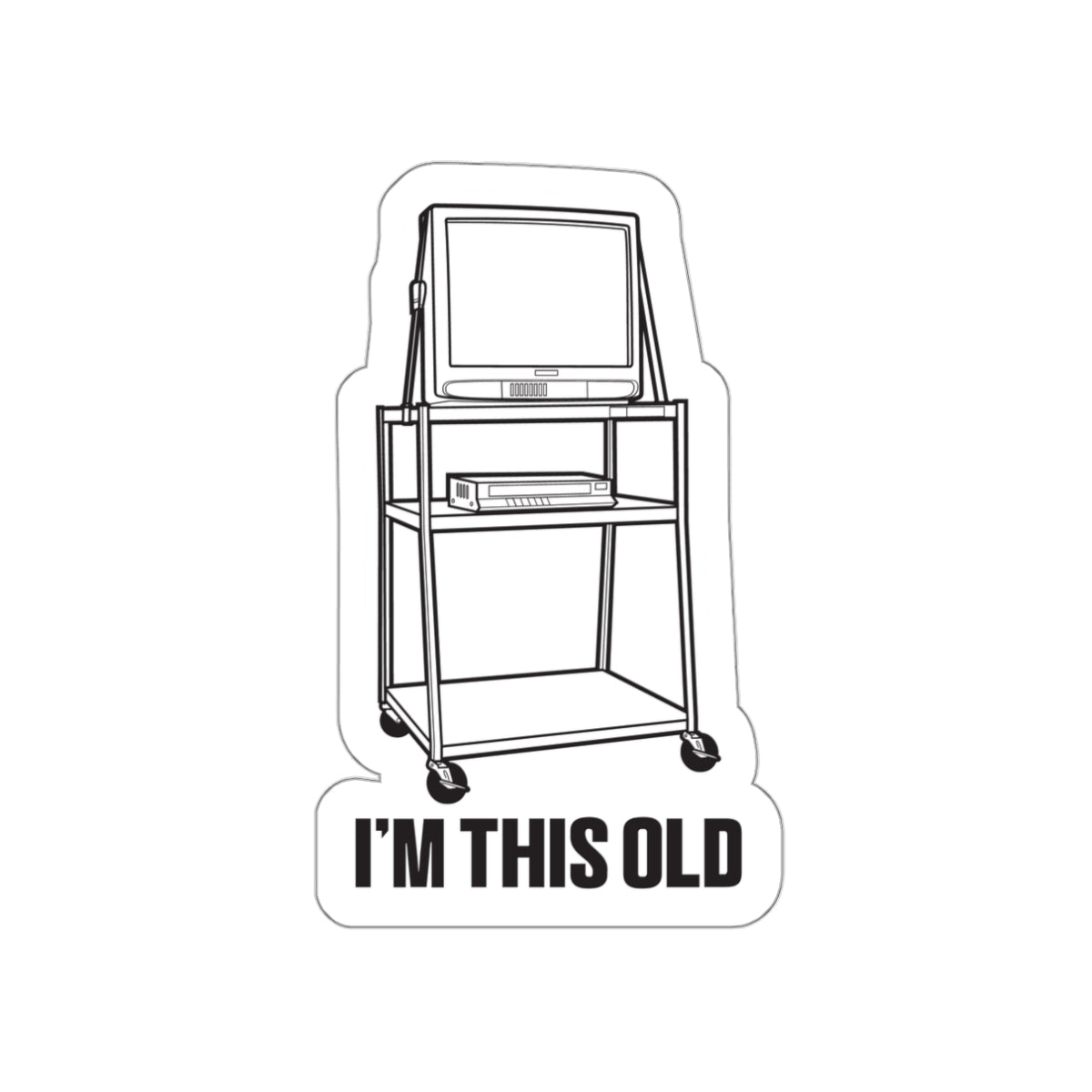 I'M THIS OLD -  vintage TV and VCR on wheeled cart vinyl die cut sticker