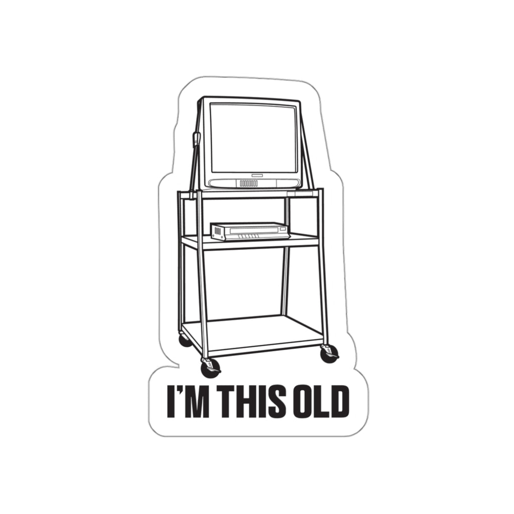 I'M THIS OLD -  vintage TV and VCR on wheeled cart vinyl die cut sticker