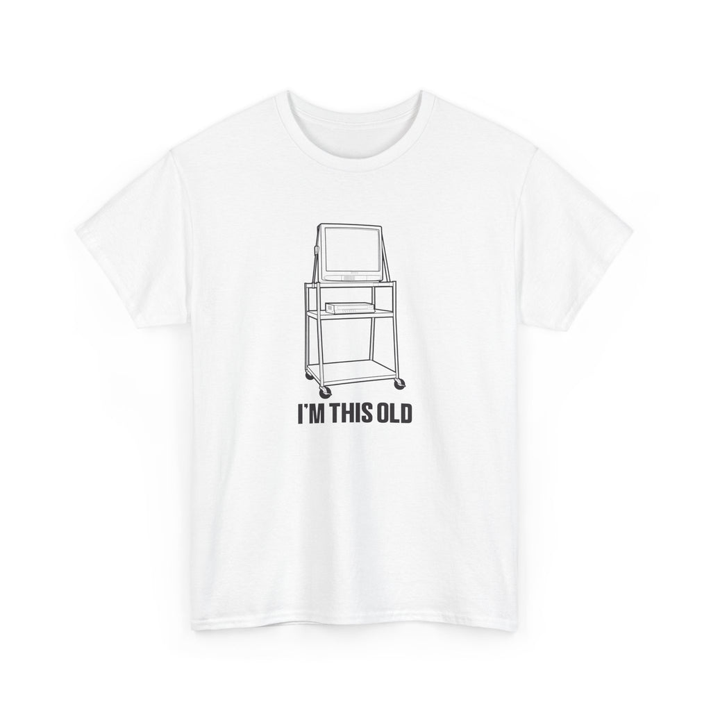 I'M THIS OLD - vintage TV and VCR on wheeled cart unisex t-shirt