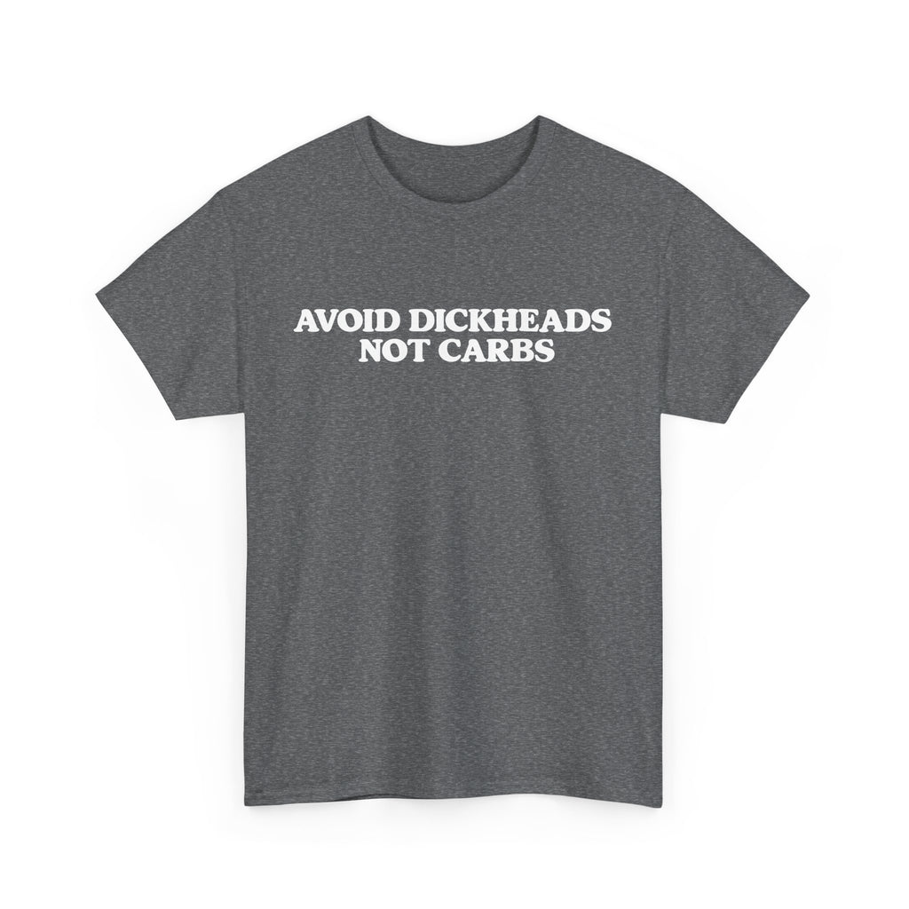 Avoid dickheads, not carbs -  unisex t-shirt