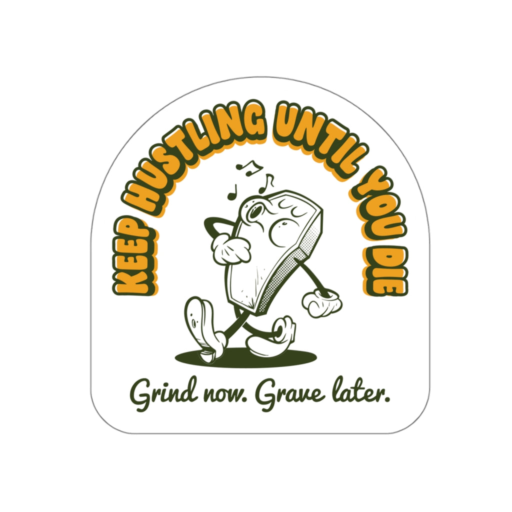 Keep Hustling Until You Die - demotivational coffin mascot vinyl die cut sticker