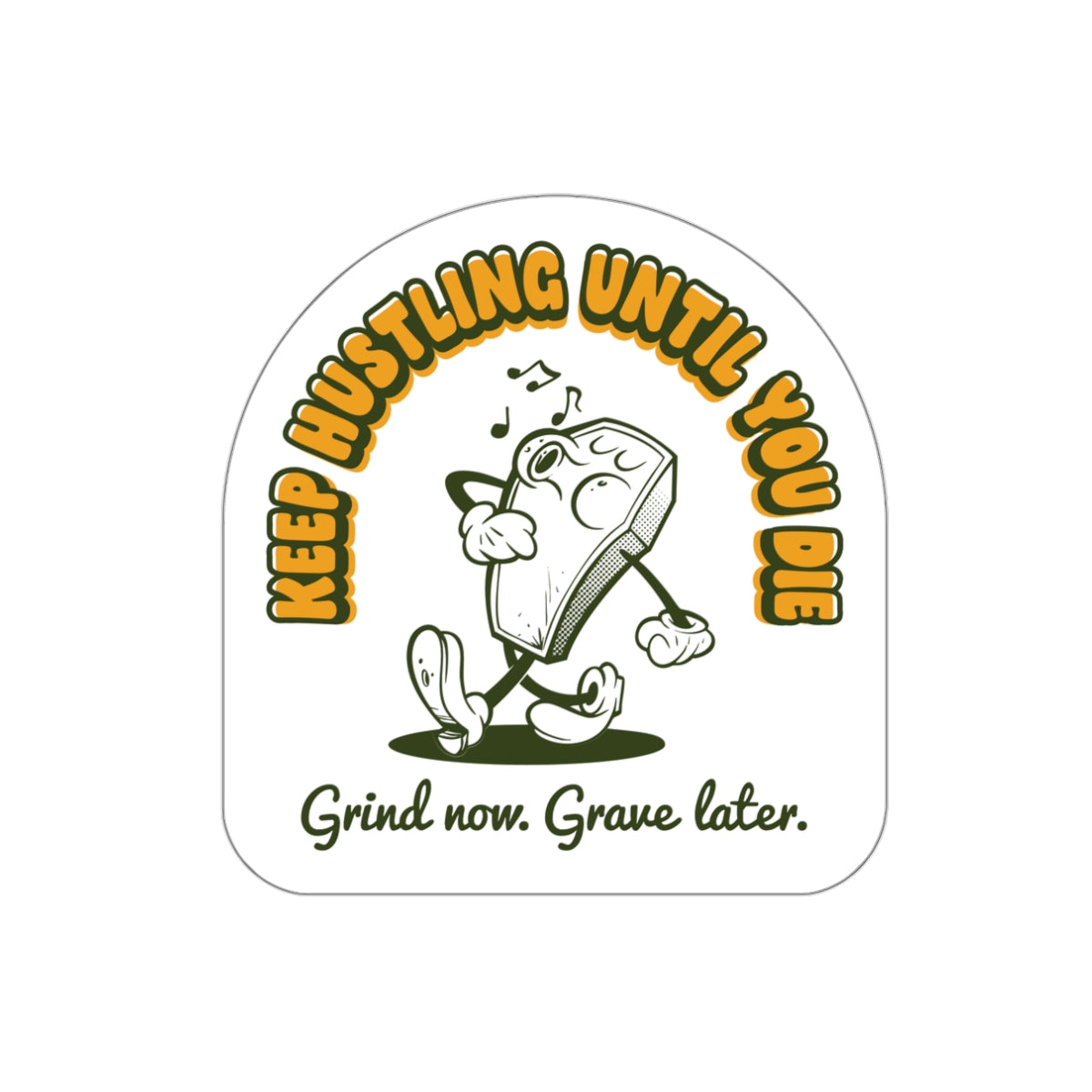Keep Hustling Until You Die - demotivational coffin mascot vinyl die cut sticker