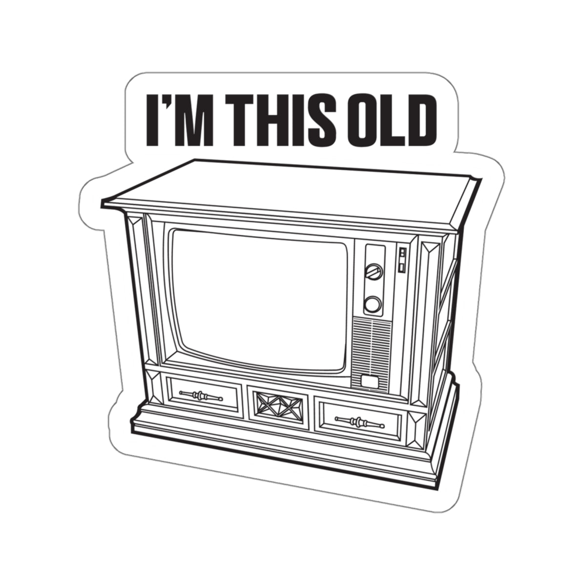 I'm this old - retro wood cabinet TV vinyl die cut sticker