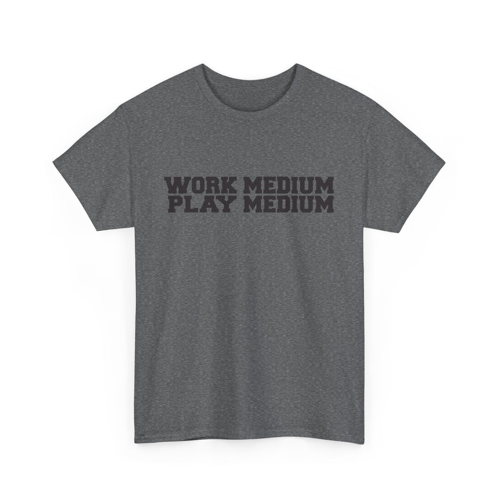 Work medium, Play medium - demotivational unisex t-shirt