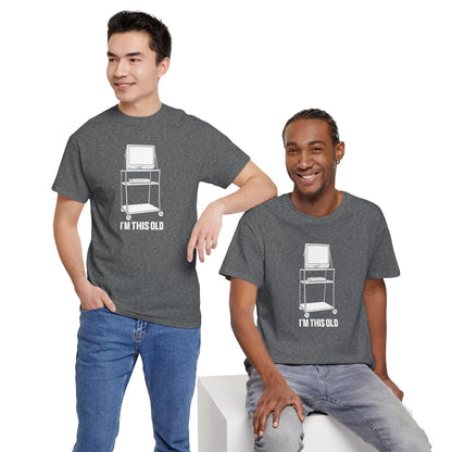 I'M THIS OLD - vintage TV and VCR on wheeled cart unisex t-shirt