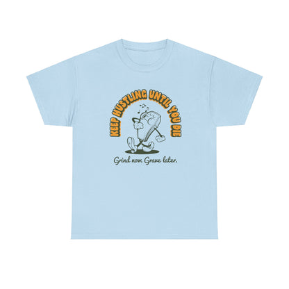 Keep Hustling Until You Die - demotivational coffin mascot unisex t-shirt